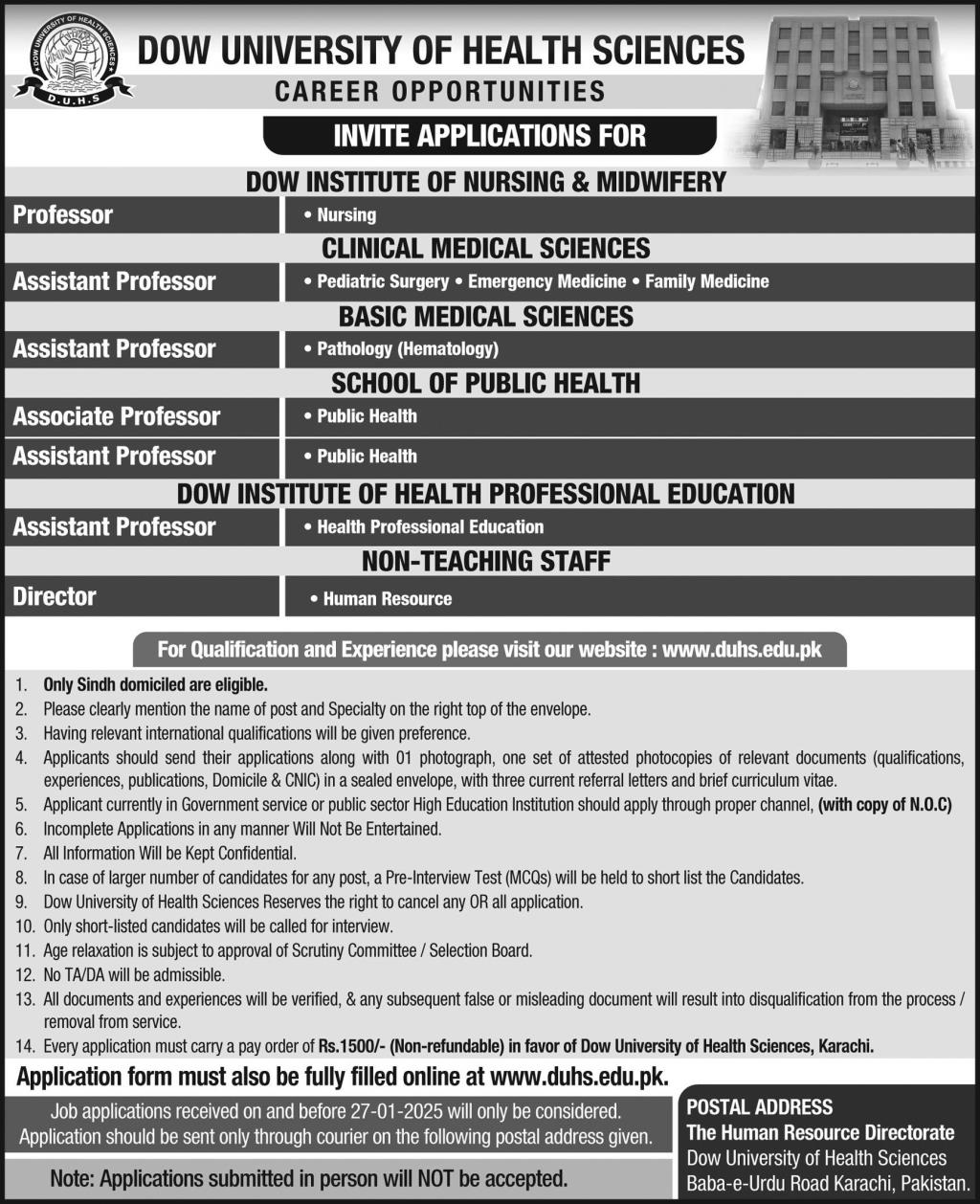 The following jobs at Dow University of Health Sciences are open, per the job advertisement in the daily Express Newspaper on January 14, 2025, for the location of Karachi, Karachi, Sindh, Pakistan: director, assistant professor, associate professor, and professor Masters, Mphil, Ph.D., MS, M.Sc., and other degrees are acceptable. Job Details: Online Applicants: Be among the first 25 applicants Date Posted / Updated: 14 January, 2025 Category/Sector: Government Newspaper: Express Jobs Education: Master  Mphil  Phd  M.sc  MS Vacancy Location: Karachi, Sindh, Pakistan Organization: Dow University of Health Sciences Job Industry: Teaching Jobs Job Type: Full Time Expected Last Date: 27 January, 2025 or as per paper ad DUHS Karachi Jobs 2025: Dow University of Health Sciences 2025 Jobs at Dow University of Health Sciences (DUHS) Karachi Job Advertisement: